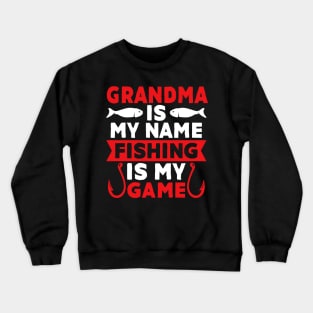 Grandma Is My Name Fishing Is My Game Crewneck Sweatshirt
